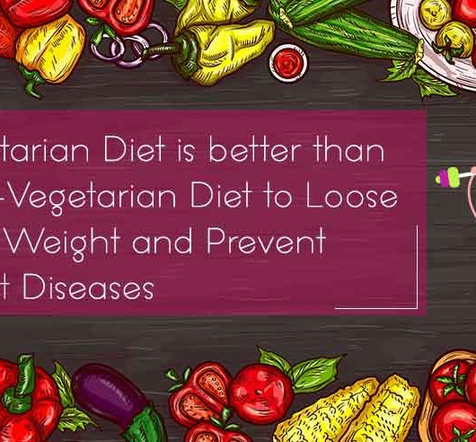 Vegetarian Diet is better than Non-Vegetarian Diet to Lose your Weight and Prevent Heart Diseases